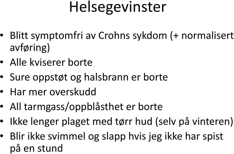 All tarmgass/oppblåsthet er borte Ikke lenger plaget med tørr hud (selv