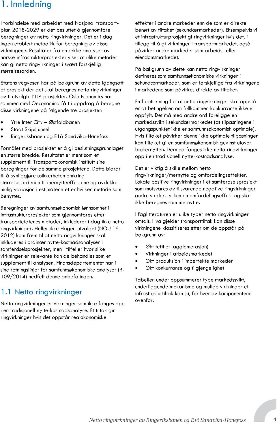 Resultater fra en rekke analyser av norske infrastrukturprosjekter viser at ulike metoder kan gi netto ringvirkninger i svært forskjellig størrelsesorden.