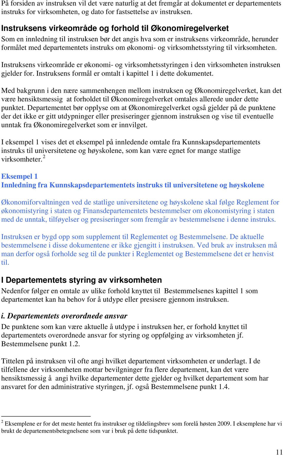 og virksomhetsstyring til virksomheten. Instruksens virkeområde er økonomi- og virksomhetsstyringen i den virksomheten instruksen gjelder for.