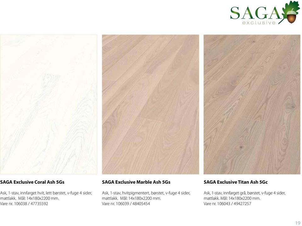 106038 / 47735592 SAGA Exclusive Marble Ash 5Gs Ask, 1-stav, hvitpigmentert, børstet, v-fuge 4 sider,