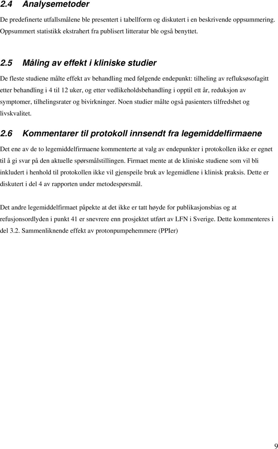 vedlikeholdsbehandling i opptil ett år, reduksjon av symptomer, tilhelingsrater og bivirkninger. Noen studier målte også pasienters tilfredshet og livskvalitet. 2.