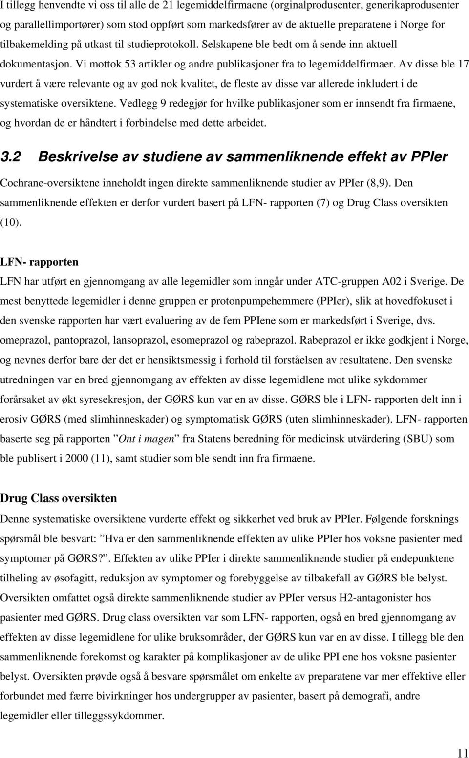 Av disse ble 17 vurdert å være relevante og av god nok kvalitet, de fleste av disse var allerede inkludert i de systematiske oversiktene.