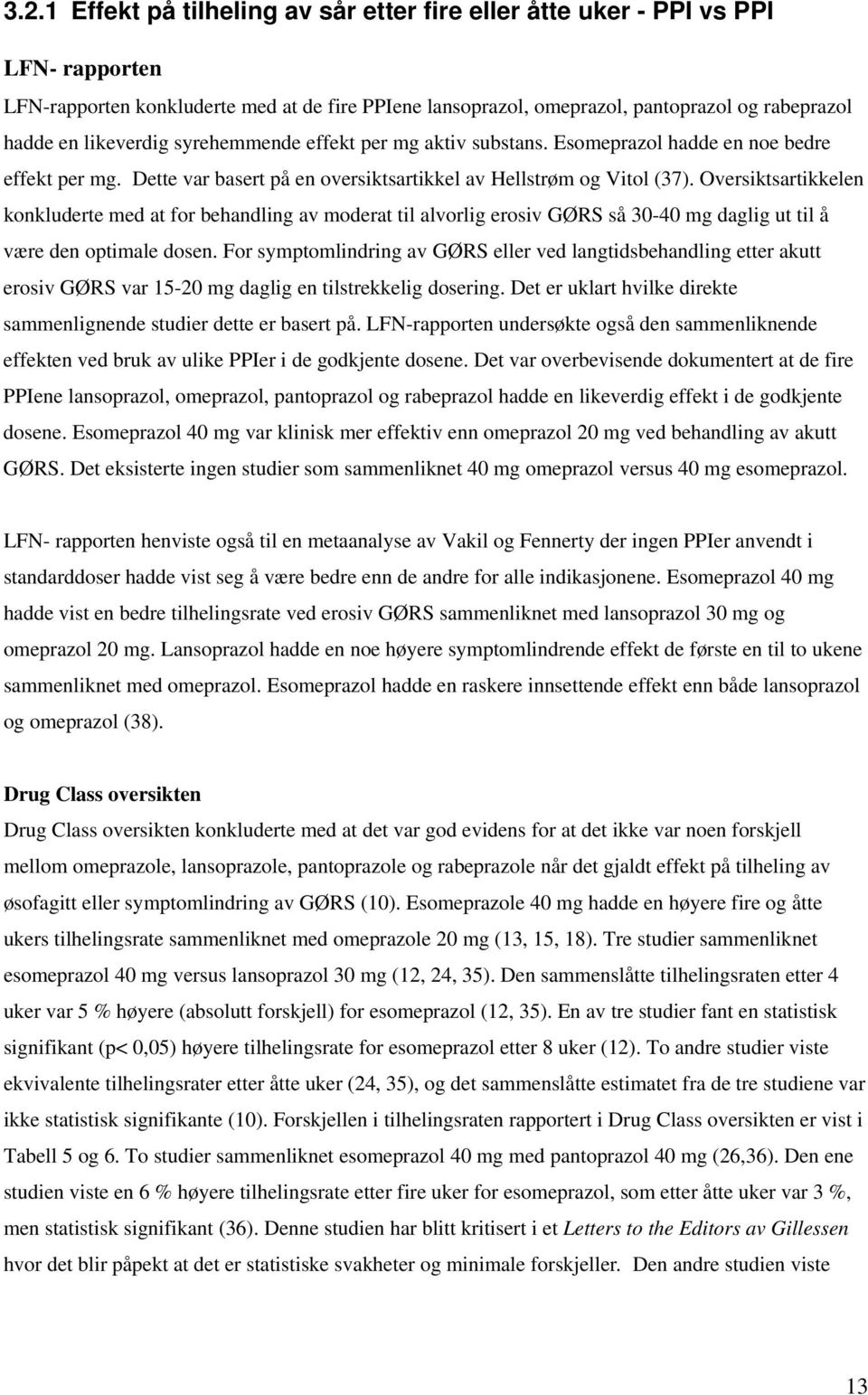 Oversiktsartikkelen konkluderte med at for behandling av moderat til alvorlig erosiv GØRS så 30-40 mg daglig ut til å være den optimale dosen.