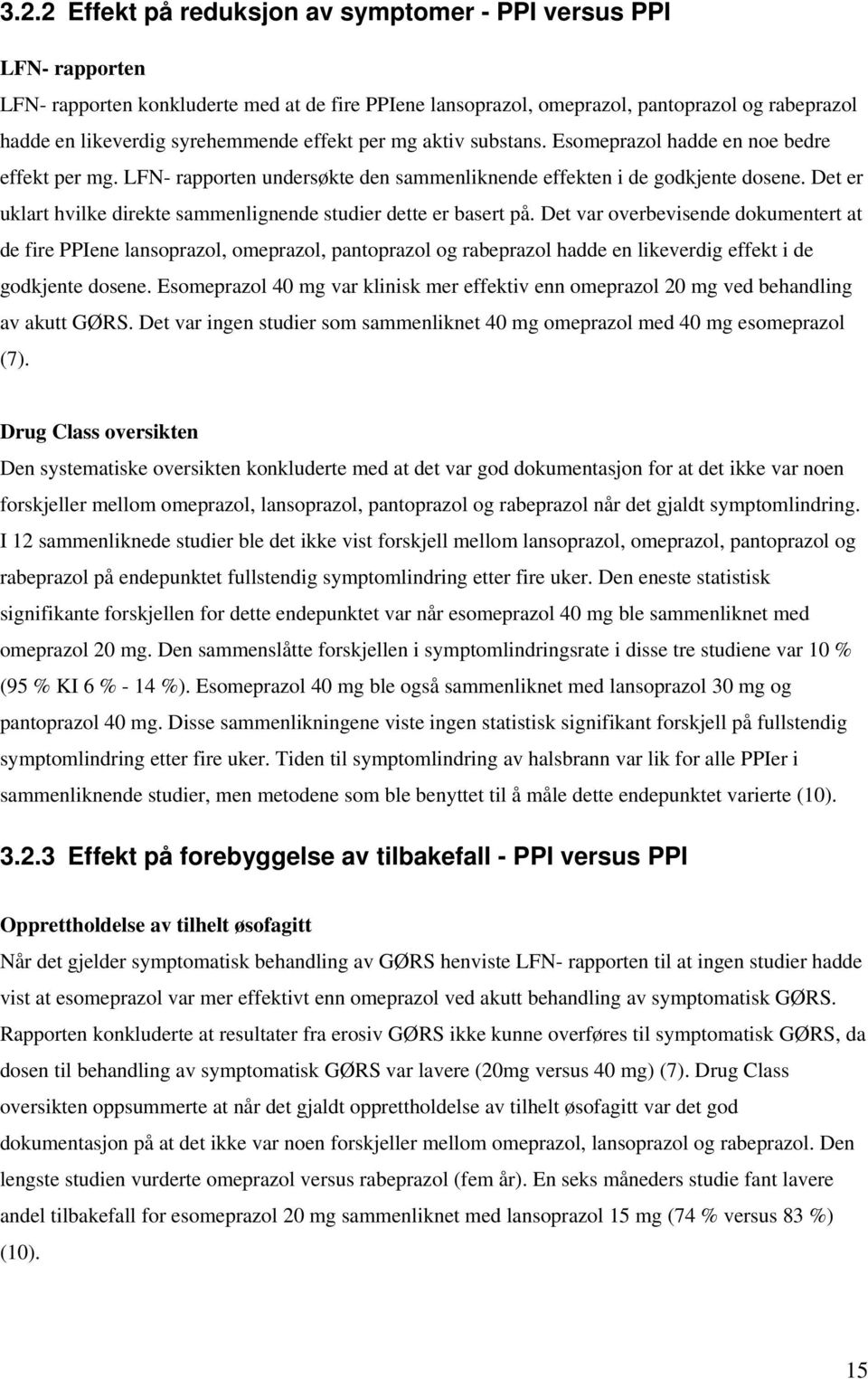 Det er uklart hvilke direkte sammenlignende studier dette er basert på.