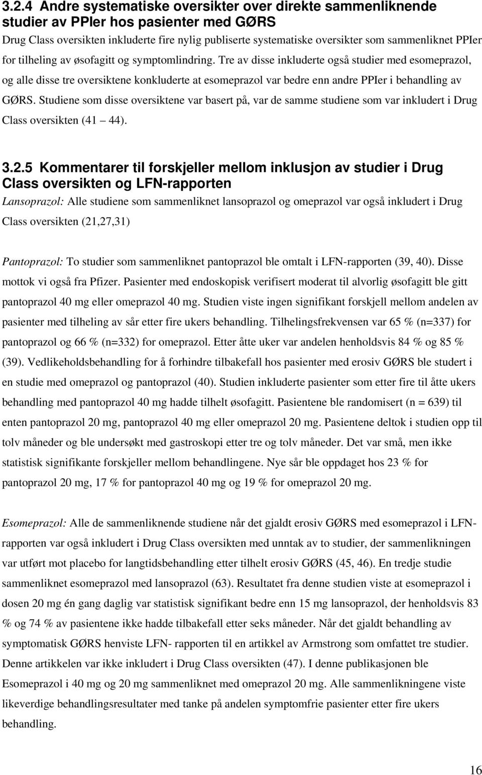 Tre av disse inkluderte også studier med esomeprazol, og alle disse tre oversiktene konkluderte at esomeprazol var bedre enn andre PPIer i behandling av GØRS.