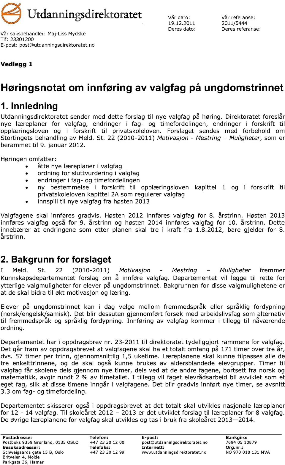 Direktoratet foreslår nye læreplaner for valgfag, endringer i fag - og timefordelingen, endringer i forskrift til opplæringsloven og i forskrift til privatskoleloven.