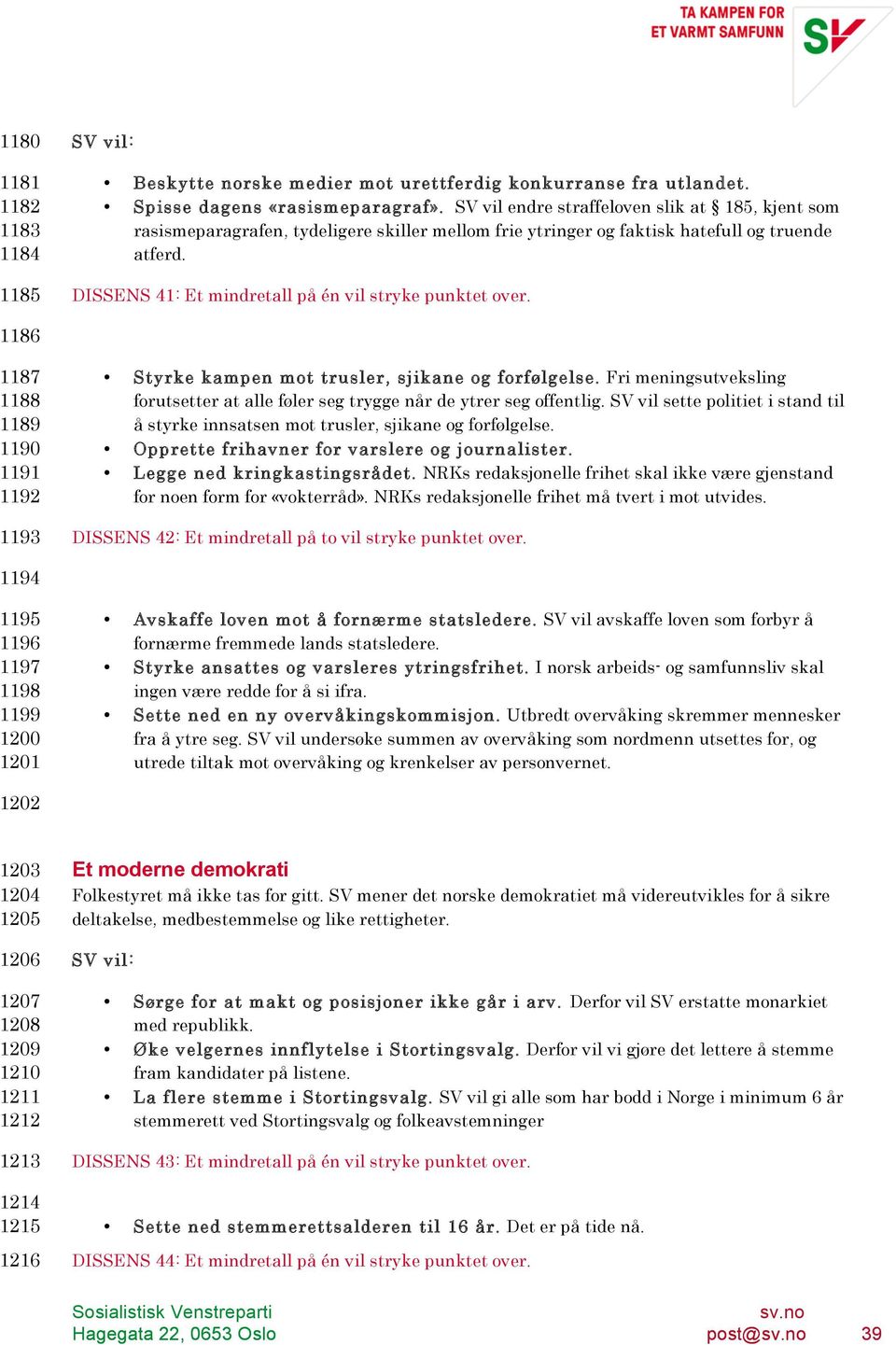 DISSENS 41: Et mindretall på én vil stryke punktet over. 1186 1187 1188 1189 1190 1191 1192 1193 Styrke kampen mot trusler, sjikane og forfølgelse.