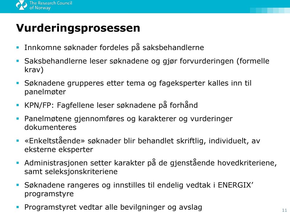 dokumenteres «Enkeltstående» søknader blir behandlet skriftlig, individuelt, av eksterne eksperter Administrasjonen setter karakter på de gjenstående