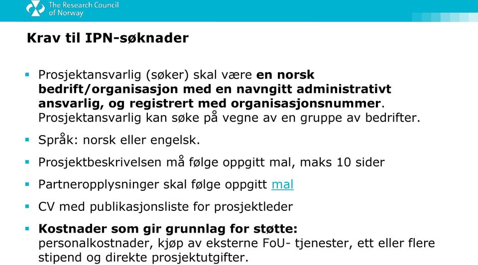 Prosjektbeskrivelsen må følge oppgitt mal, maks 10 sider Partneropplysninger skal følge oppgitt mal CV med publikasjonsliste for