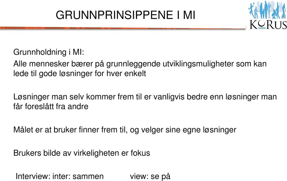 frem til er vanligvis bedre enn løsninger man får foreslått fra andre Målet er at bruker finner