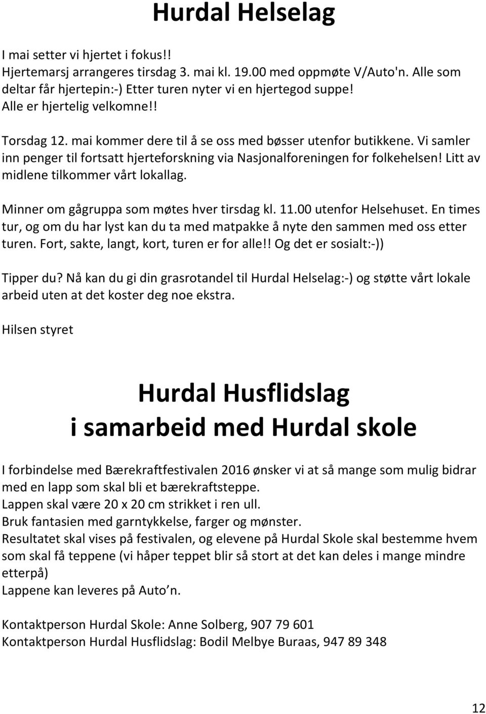 Litt av midlene tilkommer vårt lokallag. Minner om gågruppa som møtes hver tirsdag kl. 11.00 utenfor Helsehuset.