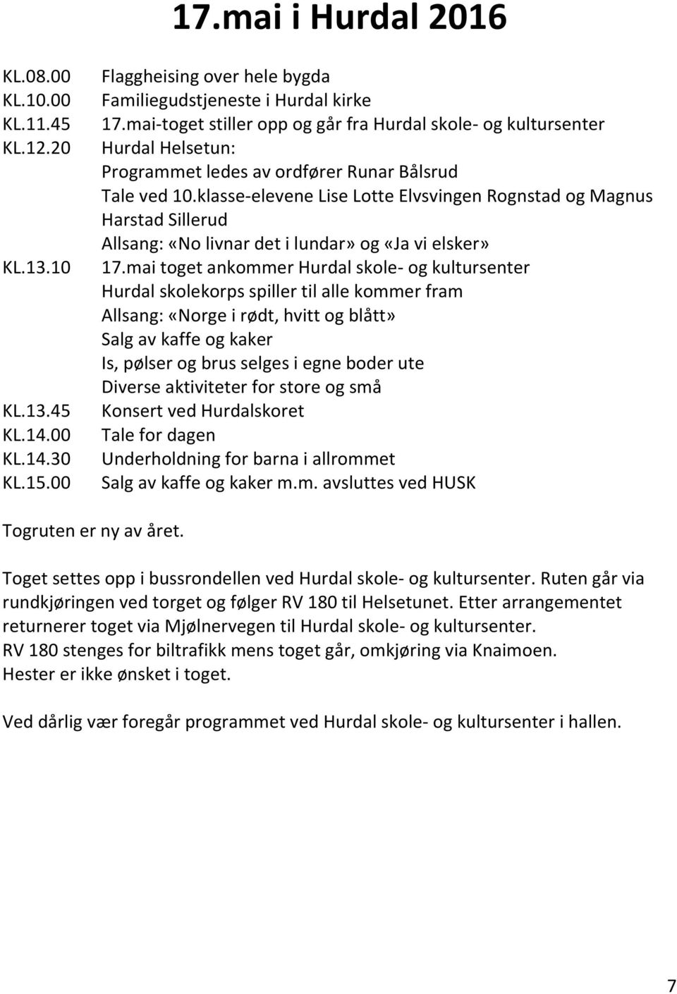 klasse-elevene Lise Lotte Elvsvingen Rognstad og Magnus Harstad Sillerud Allsang: «No livnar det i lundar» og «Ja vi elsker» 17.