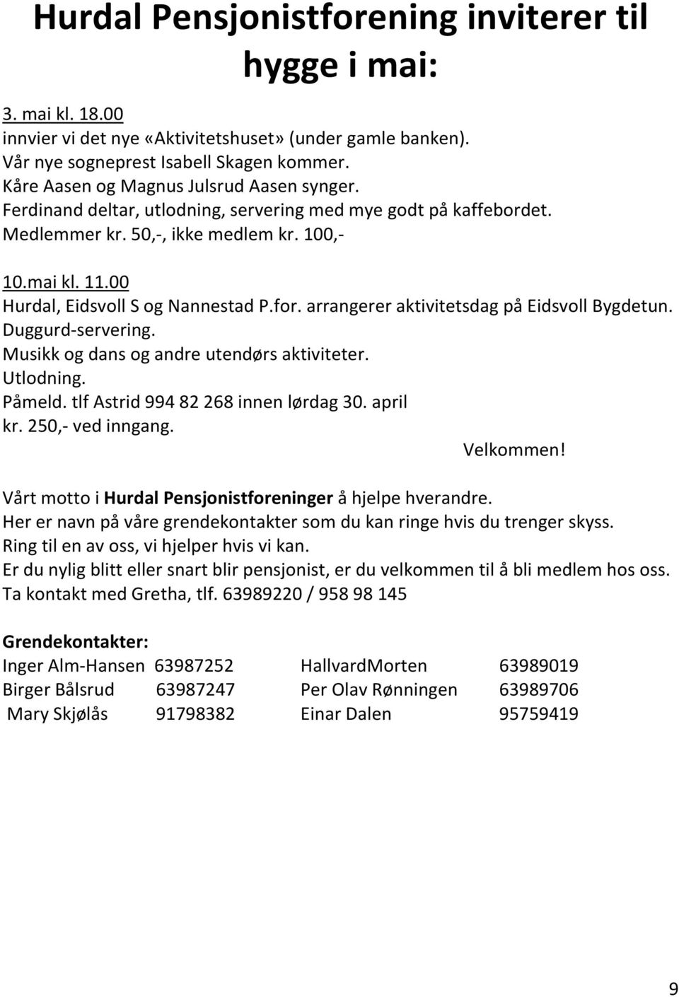 00 Hurdal, Eidsvoll S og Nannestad P.for. arrangerer aktivitetsdag på Eidsvoll Bygdetun. Duggurd-servering. Musikk og dans og andre utendørs aktiviteter. Utlodning. Påmeld.