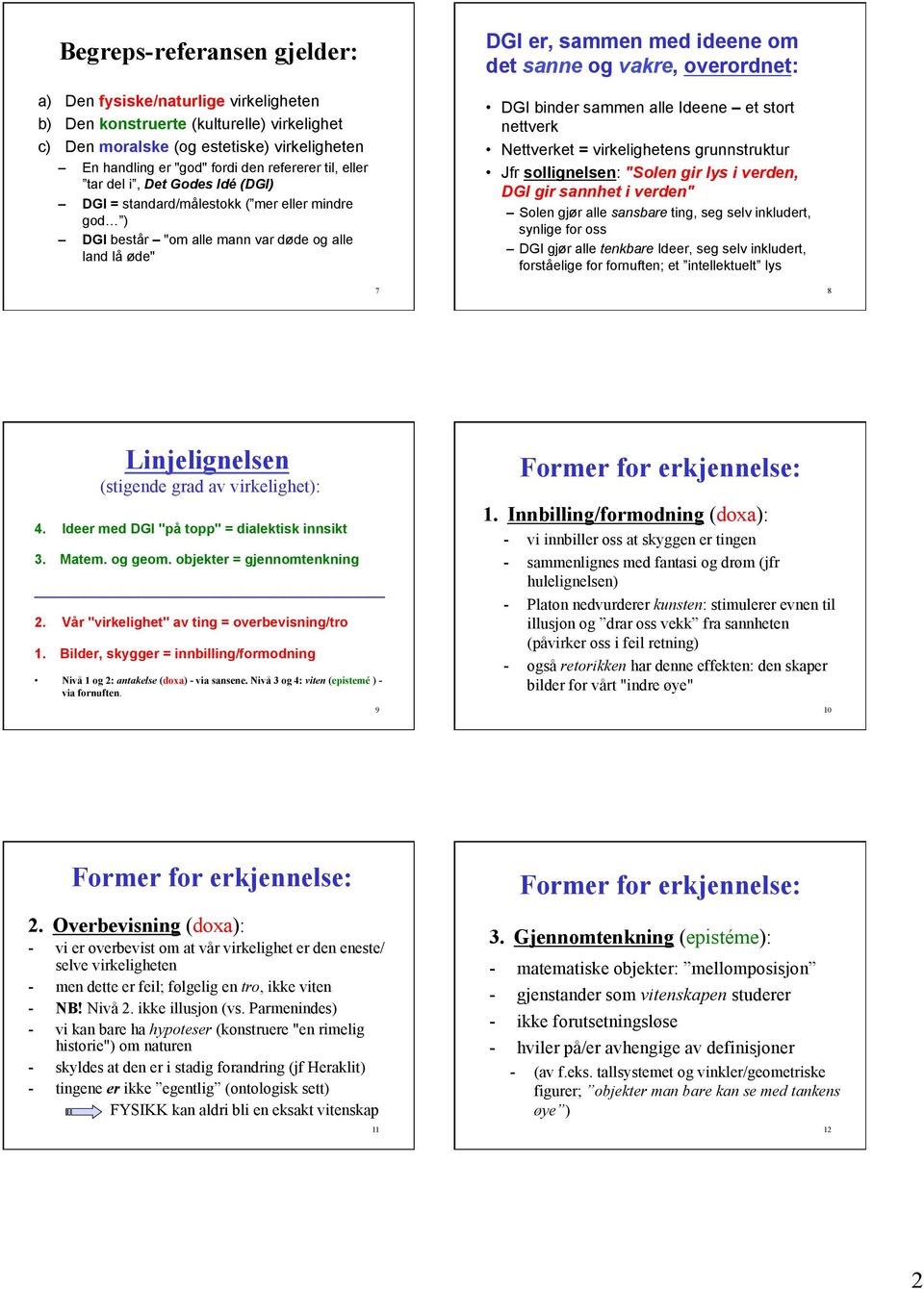 overordnet: DGI binder sammen alle Ideene et stort nettverk Nettverket = virkelighetens grunnstruktur Jfr sollignelsen: "Solen gir lys i verden, DGI gir sannhet i verden" Solen gjør alle sansbare