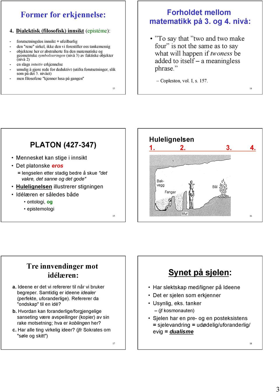 geometriske symboliseringen (nivå 3) av faktiske objekter (nivå 2) en slags intuitiv erkjennelse umulig å gjøre rede for deduktivt (utifra forutsetninger, slik som på det 3.