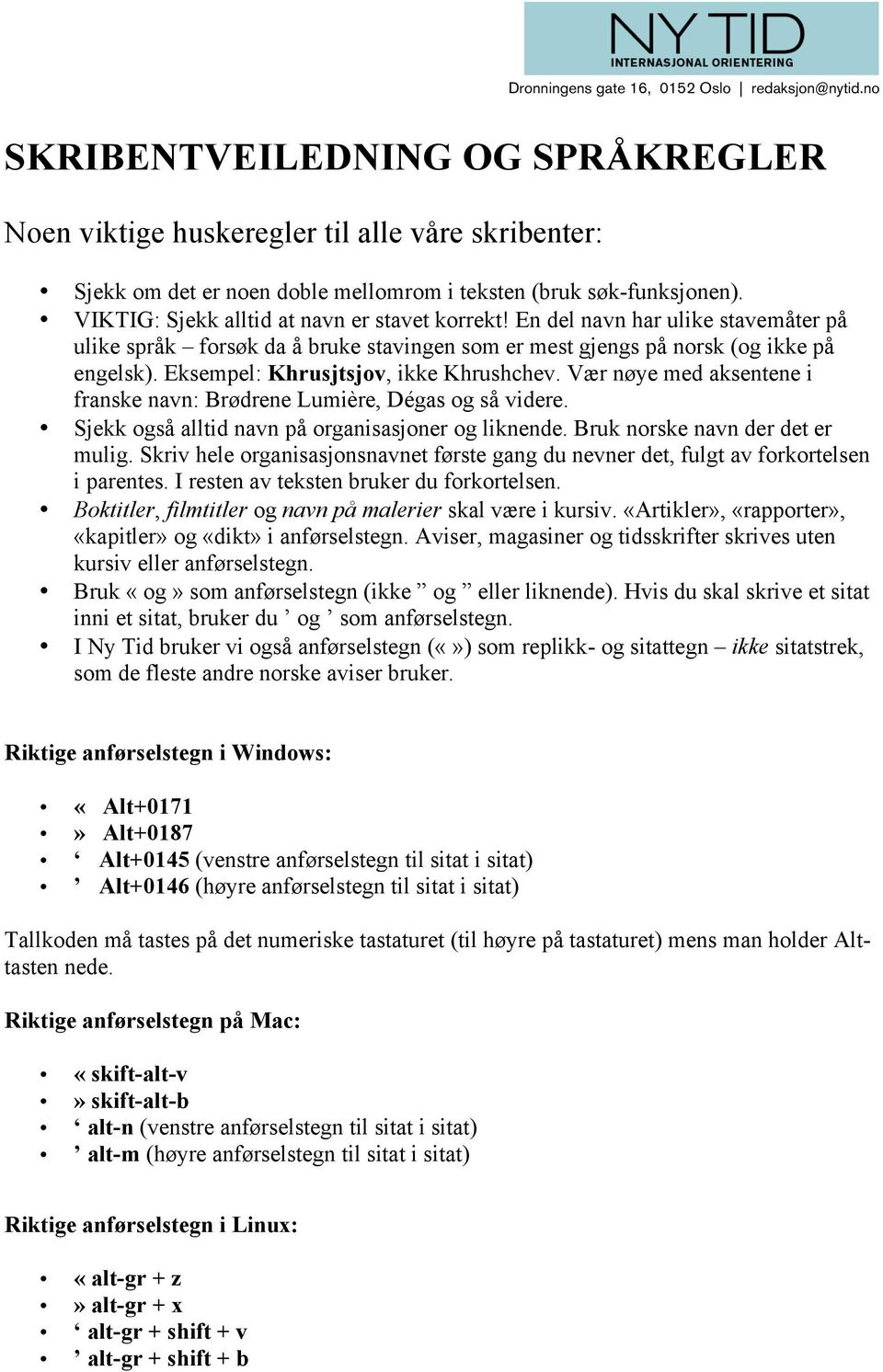 VIKTIG: Sjekk alltid at navn er stavet korrekt! En del navn har ulike stavemåter på ulike språk forsøk da å bruke stavingen som er mest gjengs på norsk (og ikke på engelsk).