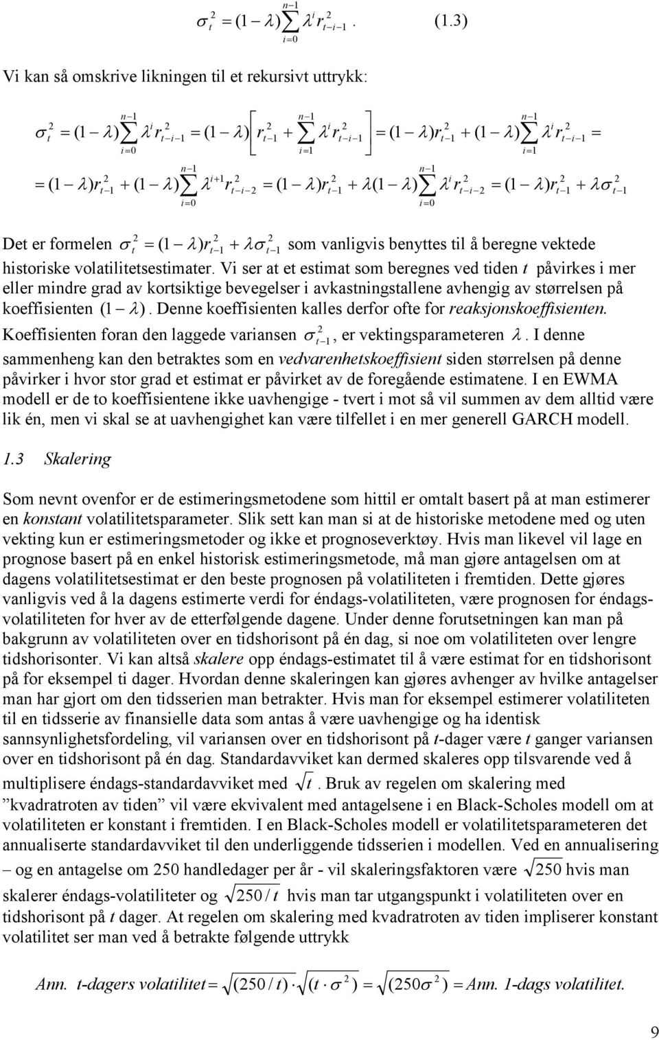 varansen er vekngsparameeren I denne sammenheng kan den berakes som en vedvarenheskoeffsen sden sørrelsen på denne påvrker hvor sor grad e esma er påvrke av de foregående esmaene I en EWMA modell er