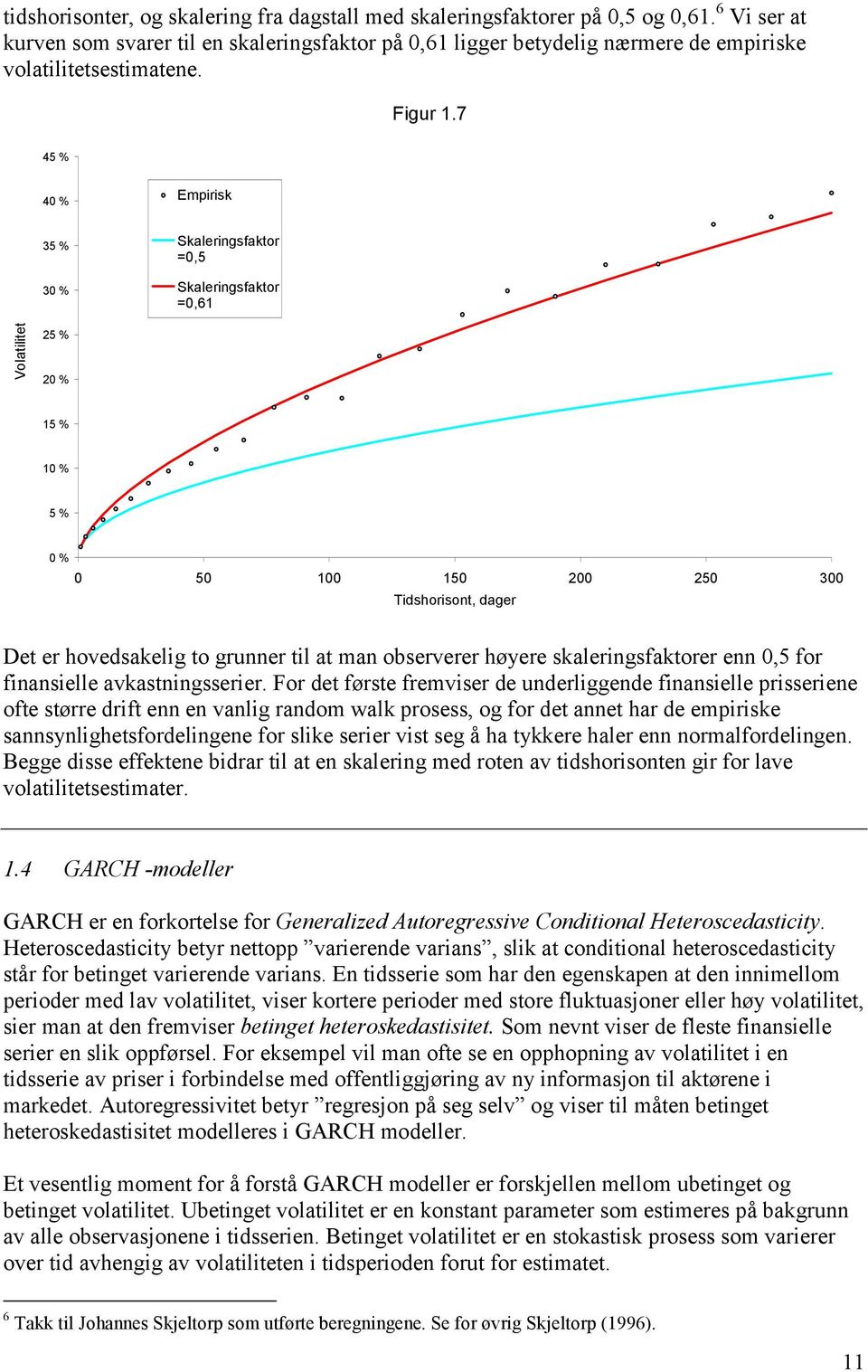 avkasnngsserer For de førse fremvser de underlggende fnanselle prsserene ofe sørre drf enn en vanlg random walk prosess og for de anne har de emprske sannsynlghesfordelngene for slke serer vs seg å