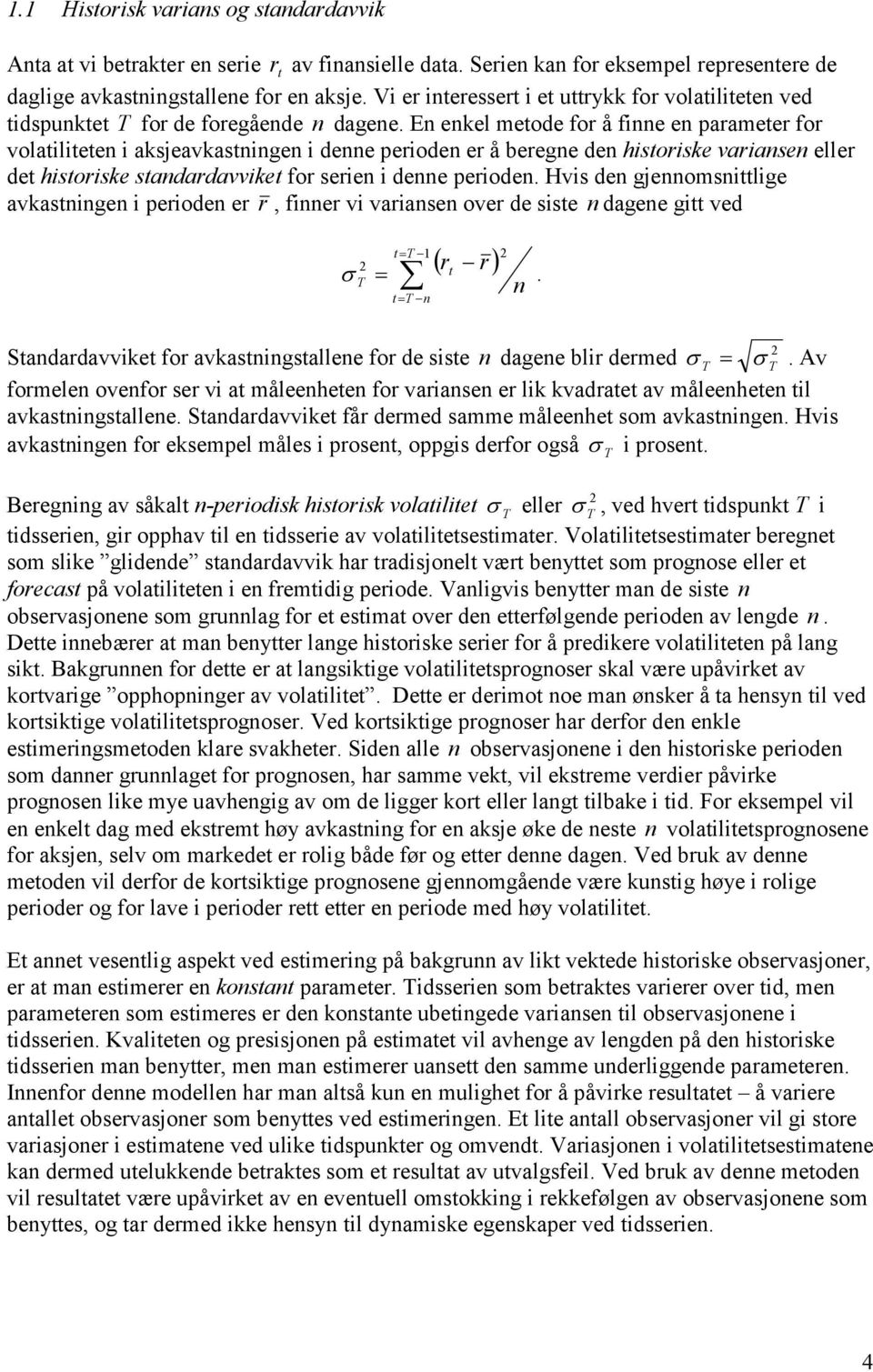 gjennomsnlge avkasnngen peroden er r fnner v varansen over de sse n dagene g ved r r n n andardavvke for avkasnngsallene for de sse n dagene blr dermed Av formelen ovenfor ser v a måleenheen for