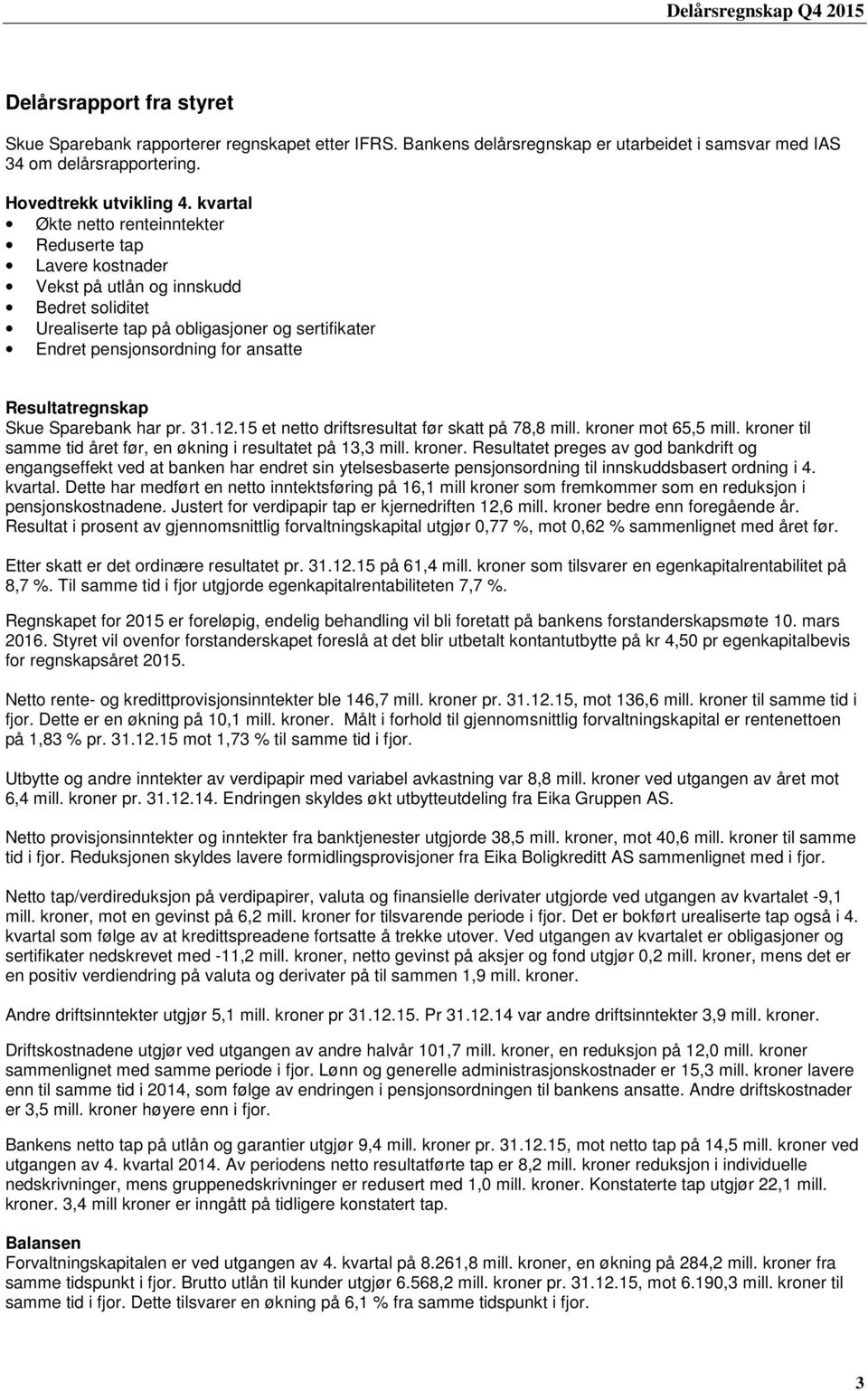 Resultatregnskap Skue Sparebank har pr. 31.12.15 et netto driftsresultat før skatt på 78,8 mill. kroner 