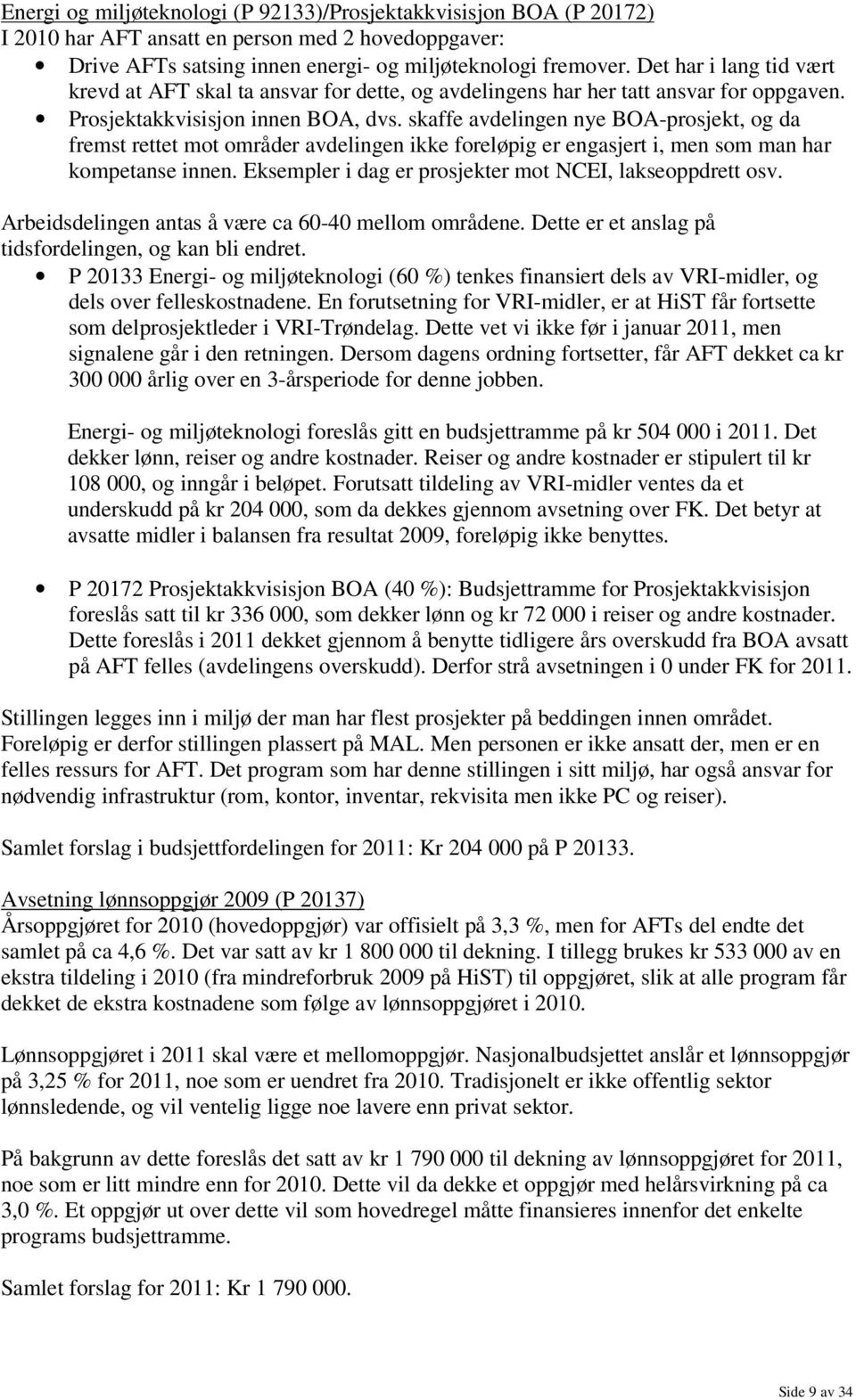 skaffe avdelingen nye BOA-prosjekt, og da fremst rettet mot områder avdelingen ikke foreløpig er engasjert i, men som man har kompetanse innen.