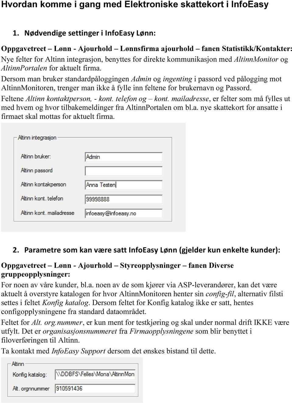 AltinnMonitor og AltinnPortalen for aktuelt firma.