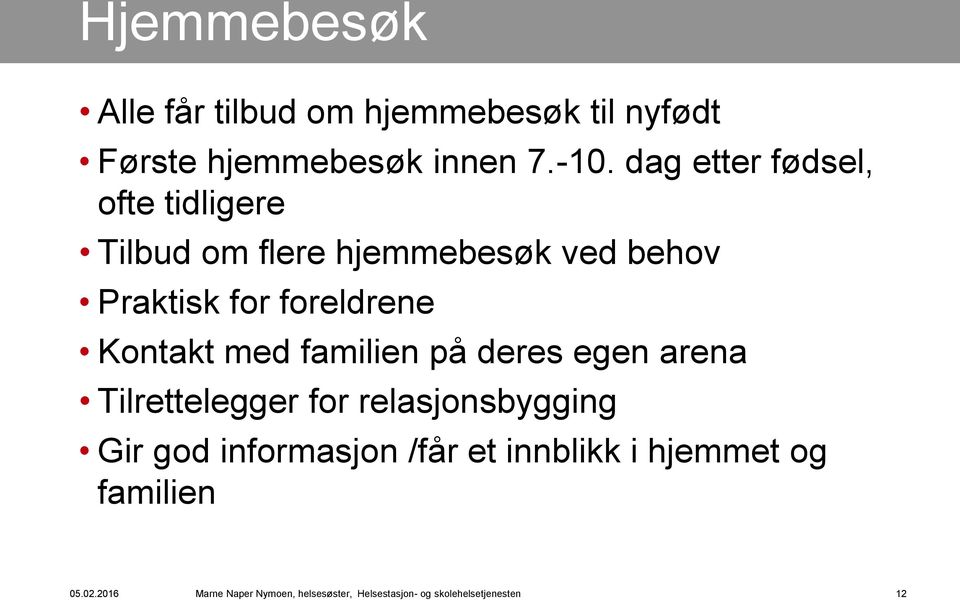 Kontakt med familien på deres egen arena Tilrettelegger for relasjonsbygging Gir god informasjon