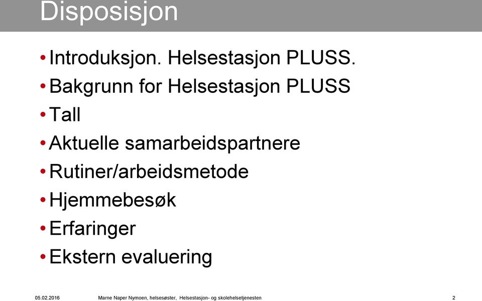 Rutiner/arbeidsmetode Hjemmebesøk Erfaringer Ekstern evaluering