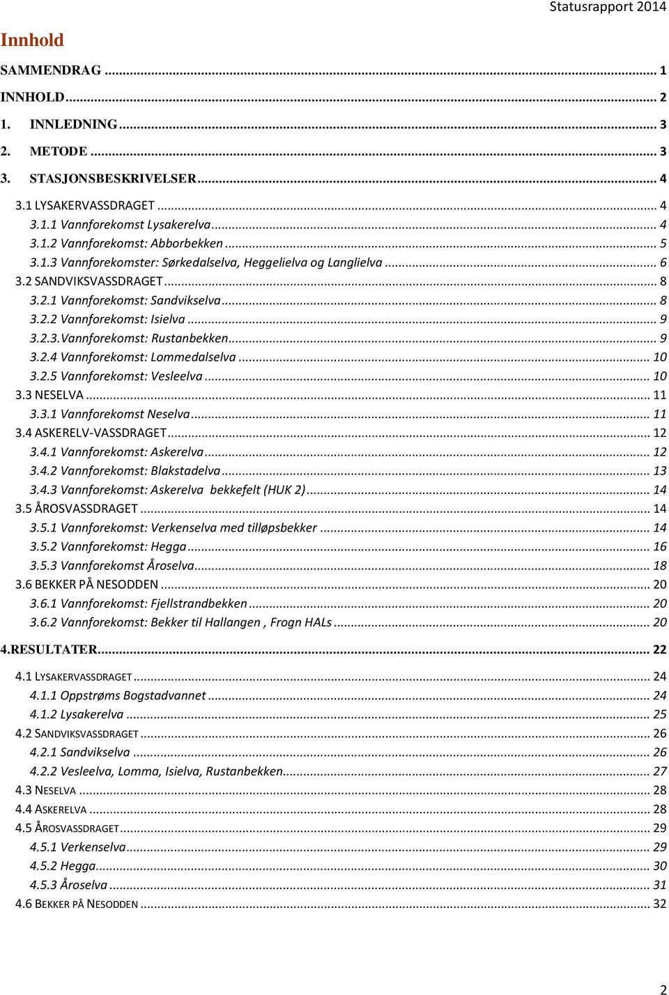 .. 9 3.2.4 Vannforekomst: Lommedalselva... 10 3.2.5 Vannforekomst: Vesleelva... 10 3.3 NESELVA... 11 3.3.1 Vannforekomst Neselva... 11 3.4 ASKERELV-VASSDRAGET... 12 3.4.1 Vannforekomst: Askerelva.