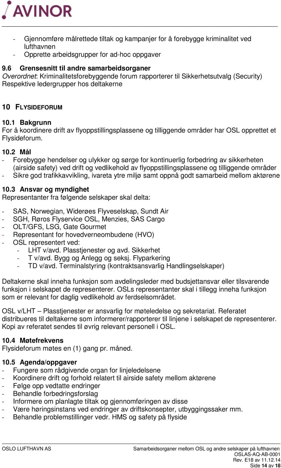 1 Bakgrunn For å koordinere drift av flyoppstillingsplassene og tilliggende områder har OSL opprettet et Flysideforum. 10.