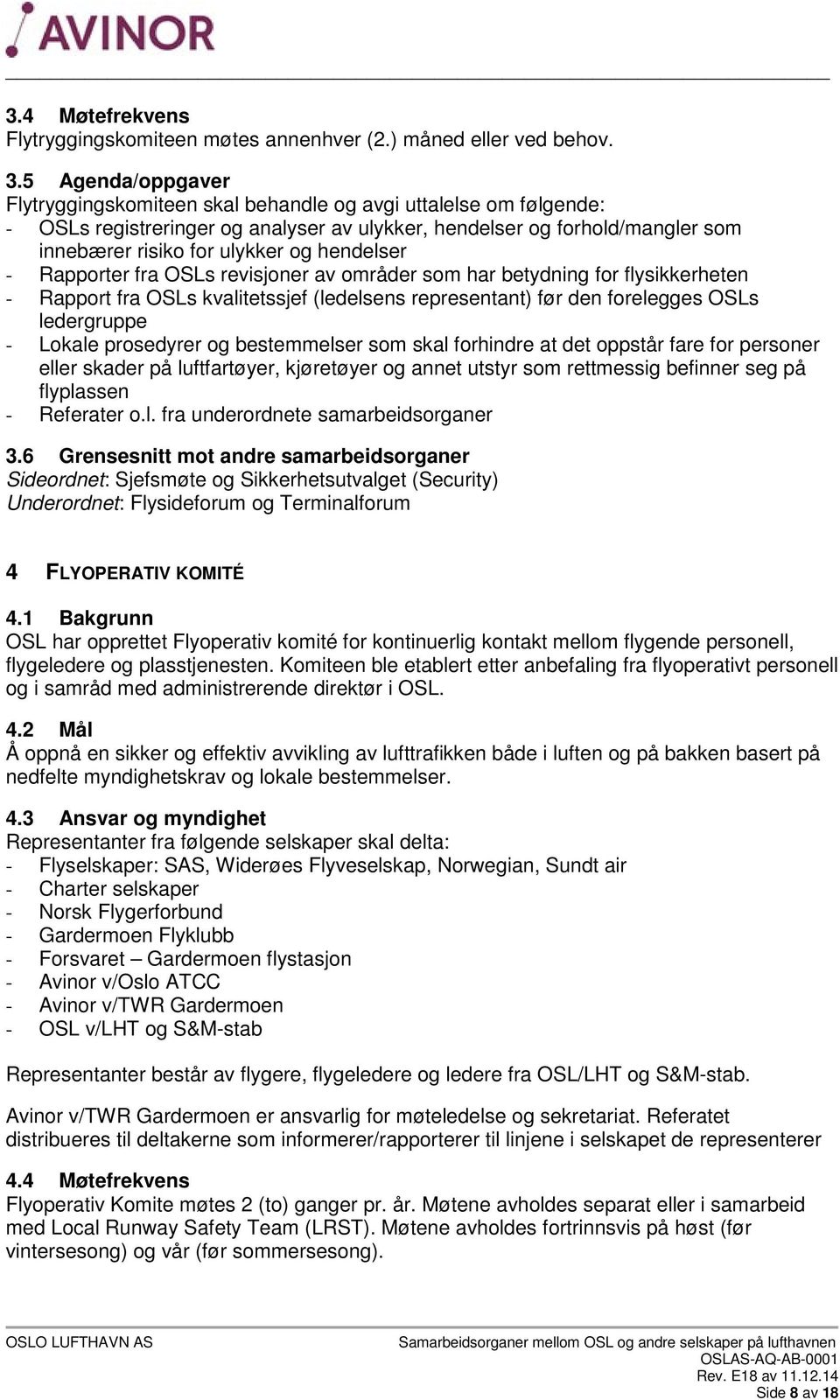 hendelser - Rapporter fra OSLs revisjoner av områder som har betydning for flysikkerheten - Rapport fra OSLs kvalitetssjef (ledelsens representant) før den forelegges OSLs ledergruppe - Lokale