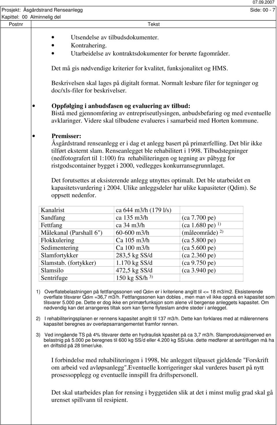 Oppfølging i anbudsfasen og evaluering av tilbud: Bistå med gjennomføring av entrepriseutlysingen, anbudsbefaring og med eventuelle avklaringer.