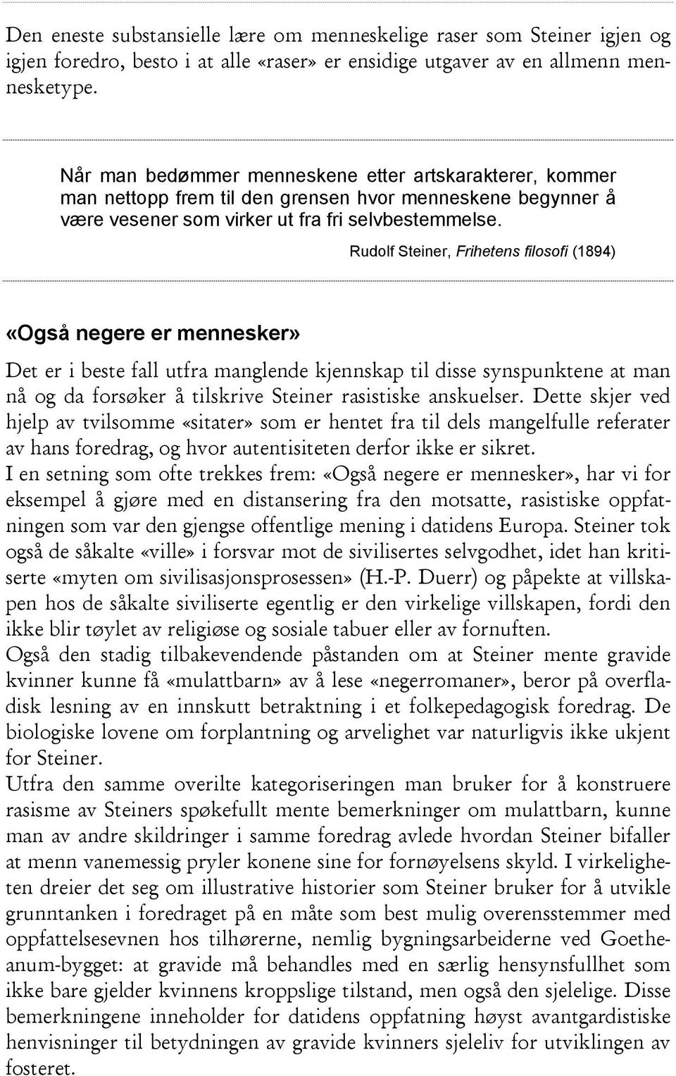 Rudolf Steiner, Frihetens filosofi (1894) «Også negere er mennesker» Det er i beste fall utfra manglende kjennskap til disse synspunktene at man nå og da forsøker å tilskrive Steiner rasistiske