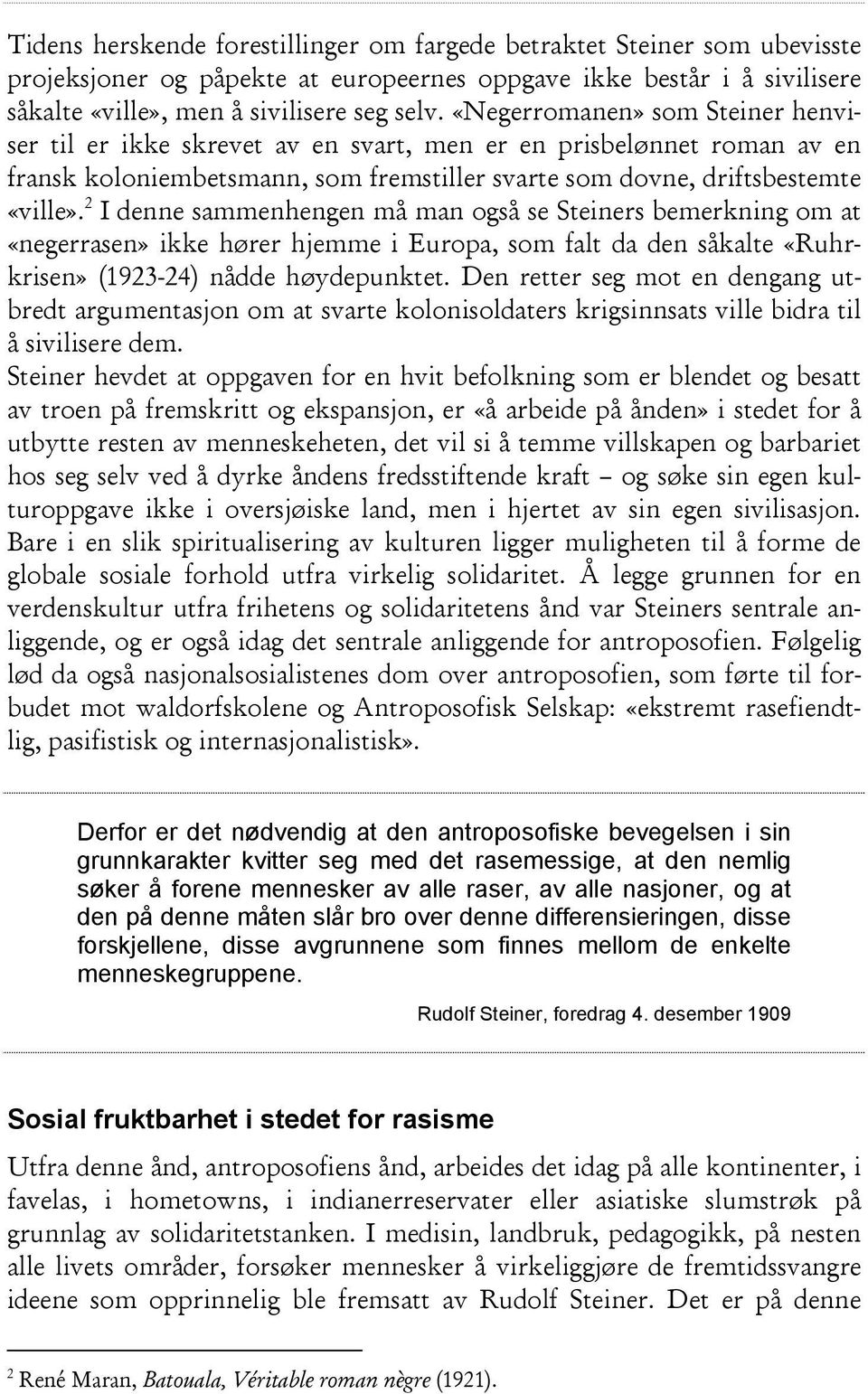 2 I denne sammenhengen må man også se Steiners bemerkning om at «negerrasen» ikke hører hjemme i Europa, som falt da den såkalte «Ruhrkrisen» (1923-24) nådde høydepunktet.