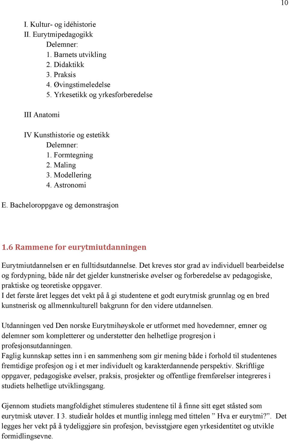 6 Rammene for eurytmiutdanningen Eurytmiutdannelsen er en fulltidsutdannelse.