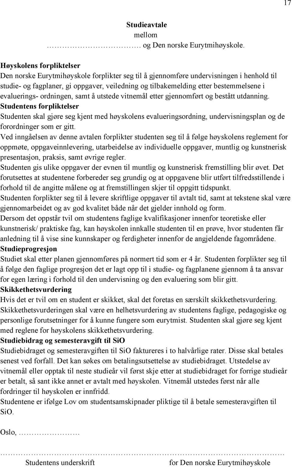 evaluerings- ordningen, samt å utstede vitnemål etter gjennomført og bestått utdanning.