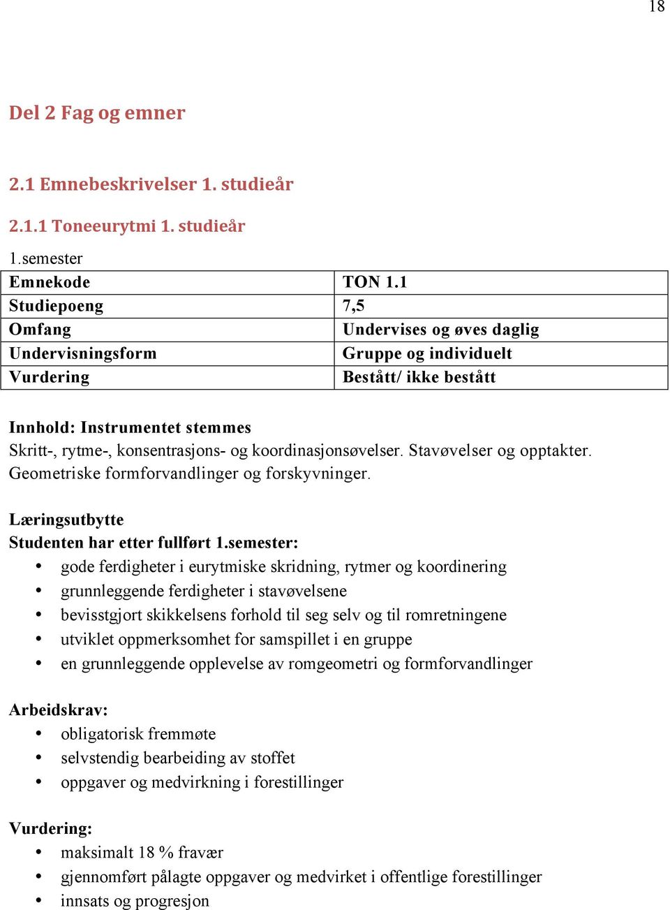 Geometriske formforvandlinger og forskyvninger. Studenten har etter fullført 1.