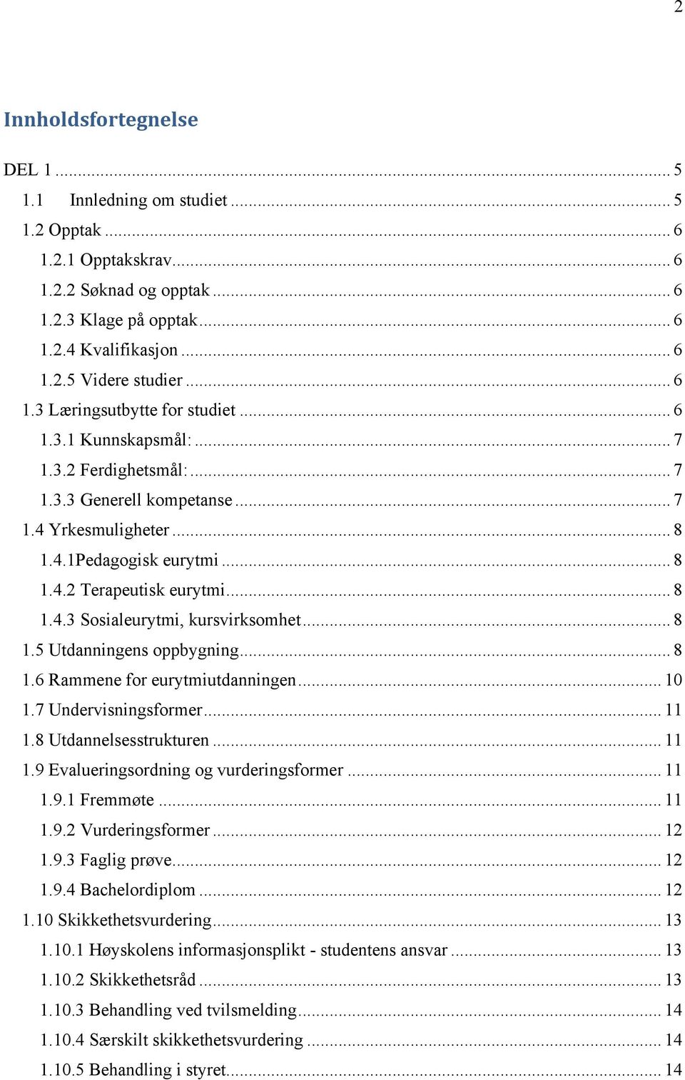 .. 8 1.5 Utdanningens oppbygning... 8 1.6 Rammene for eurytmiutdanningen... 10 1.7 Undervisningsformer... 11 1.8 Utdannelsesstrukturen... 11 1.9 Evalueringsordning og vurderingsformer... 11 1.9.1 Fremmøte.