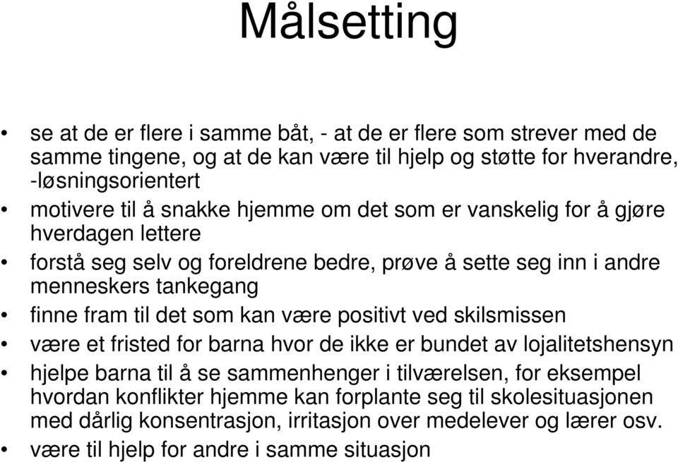 til det som kan være positivt ved skilsmissen være et fristed for barna hvor de ikke er bundet av lojalitetshensyn hjelpe barna til å se sammenhenger i tilværelsen, for