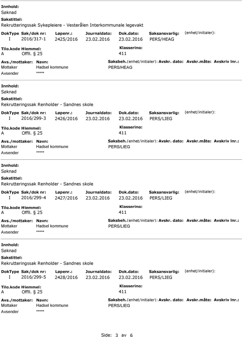 : PERS/LEG nnhold: Rekrutteringssak Renholder - Sandnes skole 2016/299-4 2427/2016 PERS/LEG vs./mottaker: Navn: Saksbeh. vskr. dato: vskr.måte: vskriv lnr.