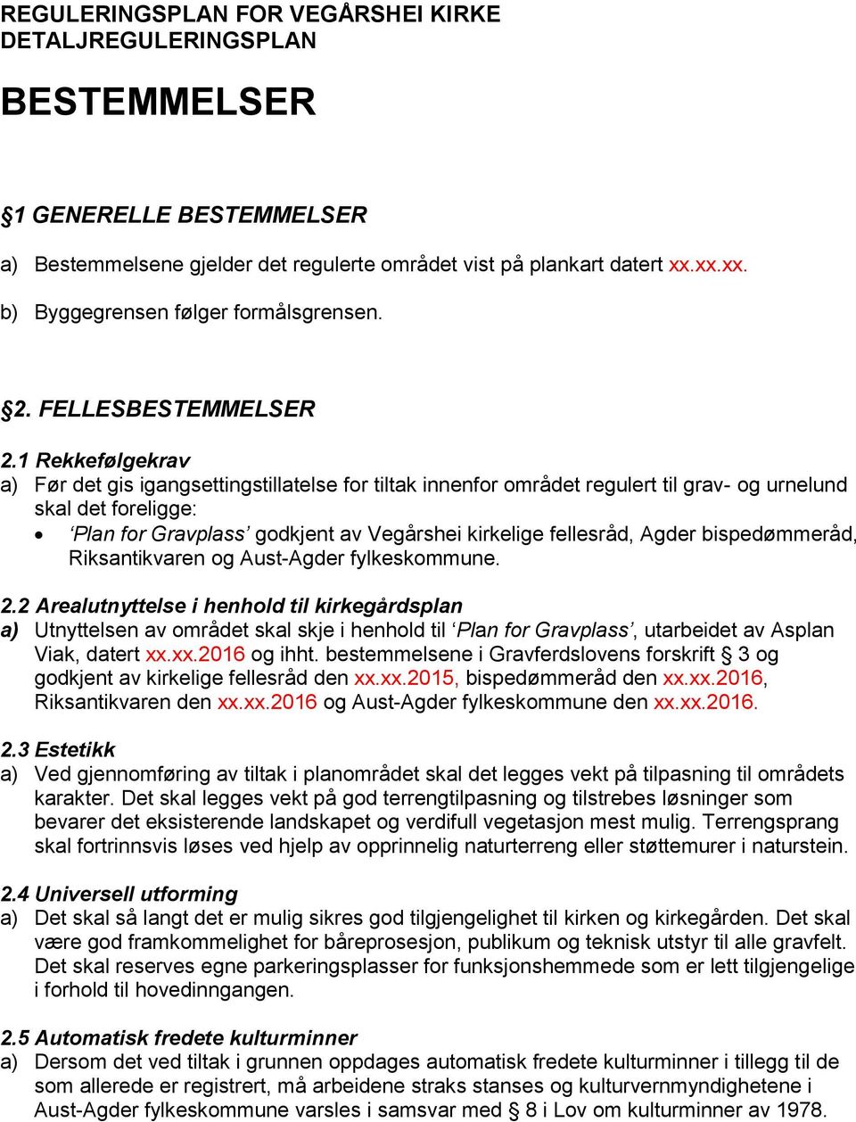 1 Rekkefølgekrav a) Før det gis igangsettingstillatelse for tiltak innenfor området regulert til grav- og urnelund skal det foreligge: Plan for Gravplass godkjent av Vegårshei kirkelige fellesråd,