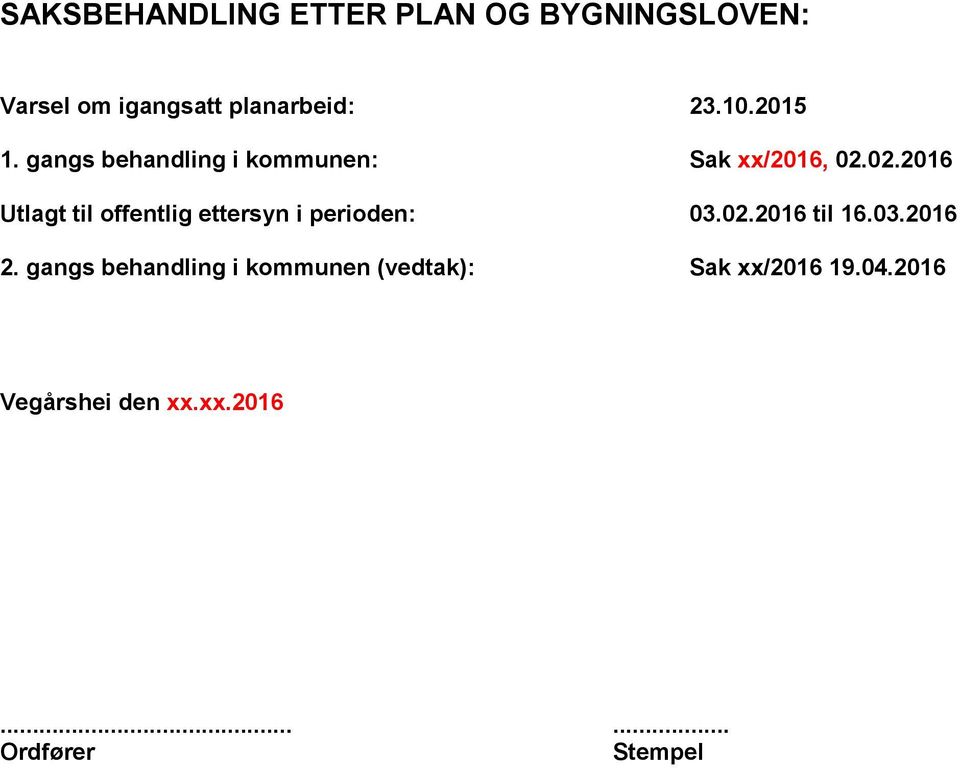 02.2016 Utlagt til offentlig ettersyn i perioden: 03.02.2016 til 16.03.2016 2.