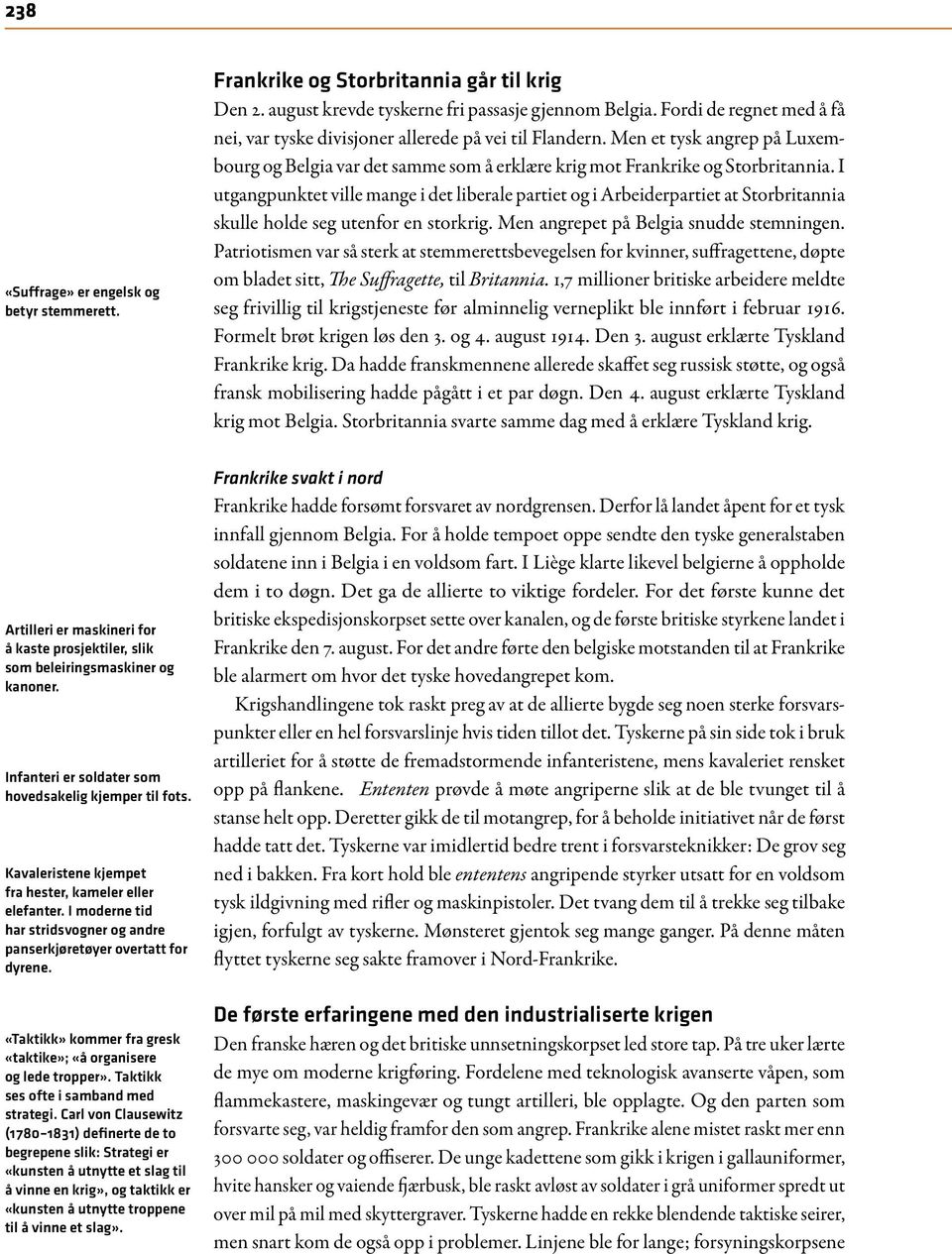 I utgangpunktet ville mange i det liberale partiet og i Arbeiderpartiet at Storbritannia skulle holde seg utenfor en storkrig. Men angrepet på Belgia snudde stemningen.