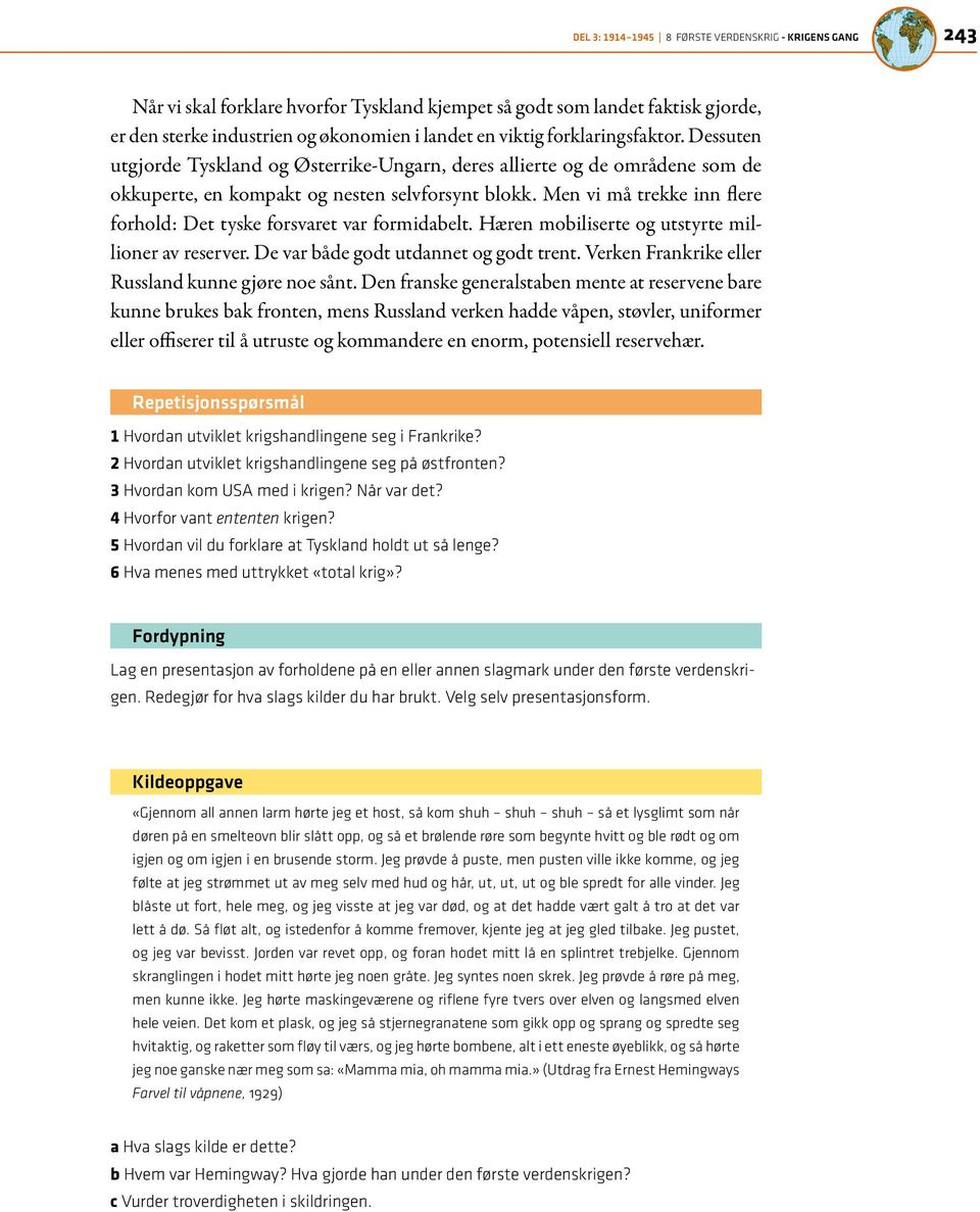 Men vi må trekke inn flere forhold: Det tyske forsvaret var formidabelt. Hæren mobiliserte og utstyrte millioner av reserver. De var både godt utdannet og godt trent.