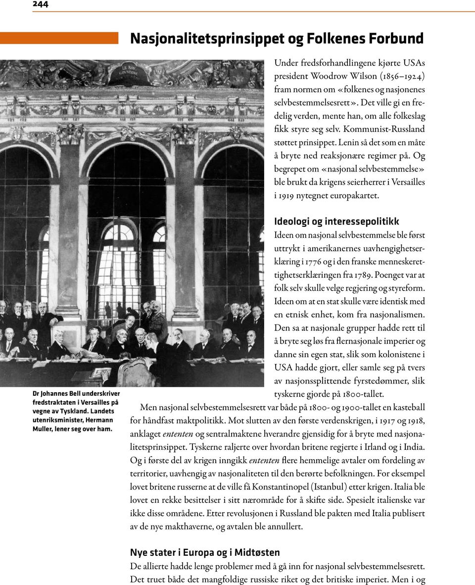 Og begrepet om «nasjonal selvbestemmelse» ble brukt da krigens seierherrer i Versailles i 1919 nytegnet europakartet. Dr Johannes Bell underskriver fredstraktaten i Versailles på vegne av Tyskland.