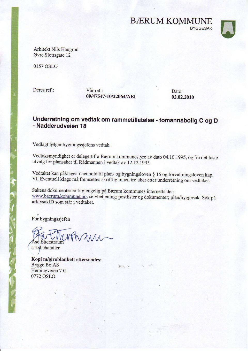 12.1995. y:dlaket kag qaklaces, iienhold til plan- og bygningsloven g 15 og fofaltningsloven kap. VL Eventuell klage mi fremsettes skifllig innen tre uker etter undirretning om vedtaket.