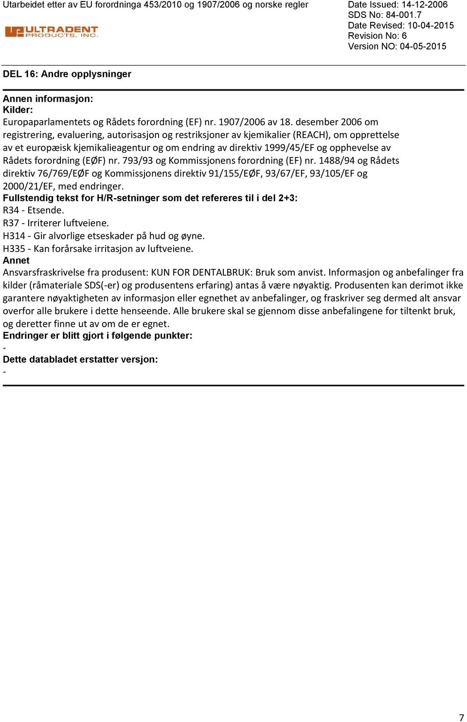 desember 2006 om registrering, evaluering, autorisasjon og restriksjoner av kjemikalier (REACH), om opprettelse av et europæisk kjemikalieagentur og om endring av direktiv 1999/45/EF og opphevelse av