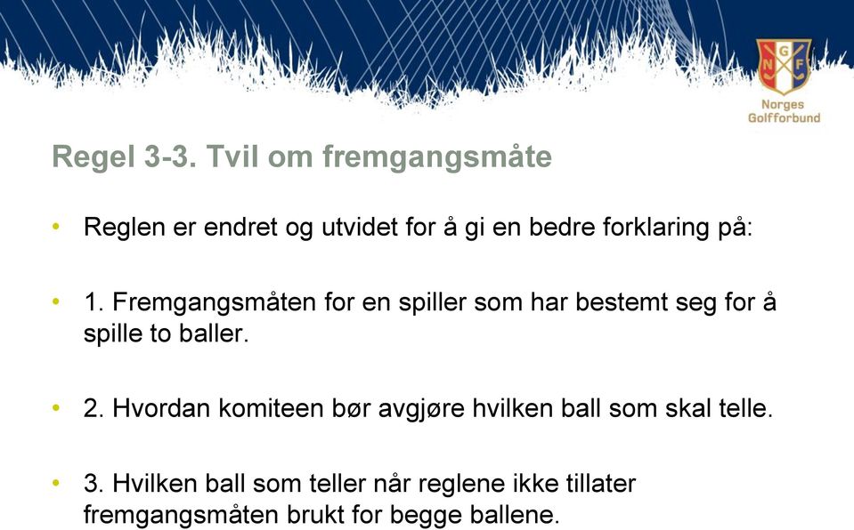 på: 1. Fremgangsmåten for en spiller som har bestemt seg for å spille to baller.