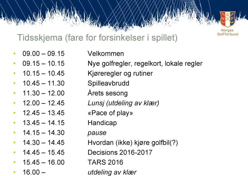 30 12.00 Årets sesong 12.00 12.45 Lunsj (utdeling av klær) 12.45 13.45 «Pace of play» 13.45 14.