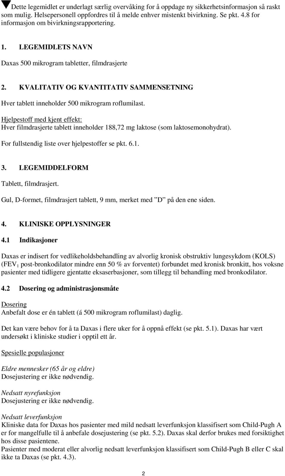 KVALITATIV OG KVANTITATIV SAMMENSETNING Hver tablett inneholder 500 mikrogram roflumilast.